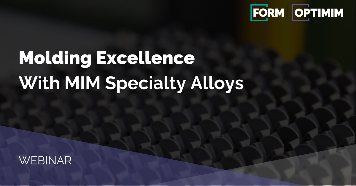 Molding Excellence with Metal Injection Molding OptiMIM Webinar Banner